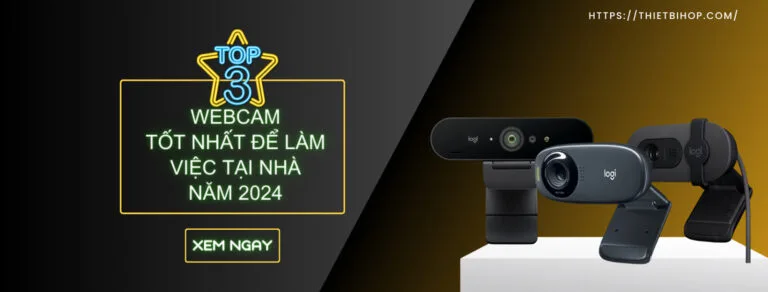 top 3 webcam làm việc tại nhà tốt nhất năm 2024