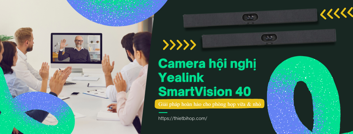 camera hội nghị yealink smartvision 40 là gì