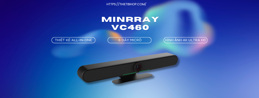 tính năng thiết bị hội nghị Minrray VC460