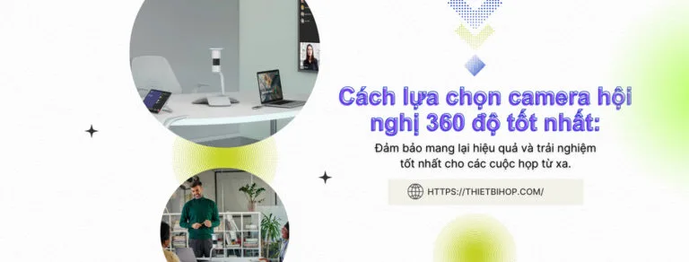 lựa chọn camera hội nghị 360 độ tốt nhất