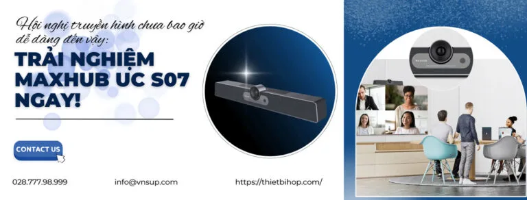 trải nghiệm hội nghị truyền hình dễ dàng với maxhub uc s07