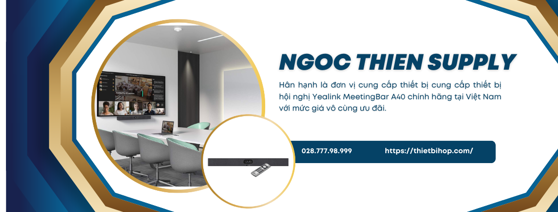 Ngọc Thiên là đơn vị chuyên cung cấp thiết bị hội nghị yealink meetingbar a40 chính hãng 