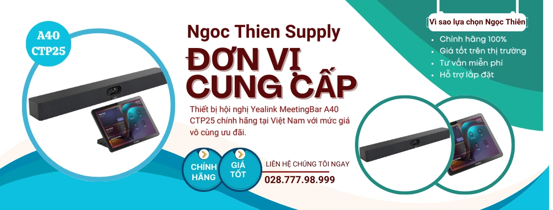 ngọc thiên là đơn vị cung cấp bộ thiết bị yealink meetingbar a40 ctp25 chính hãng tại việt nam với mức giá ưu đãi