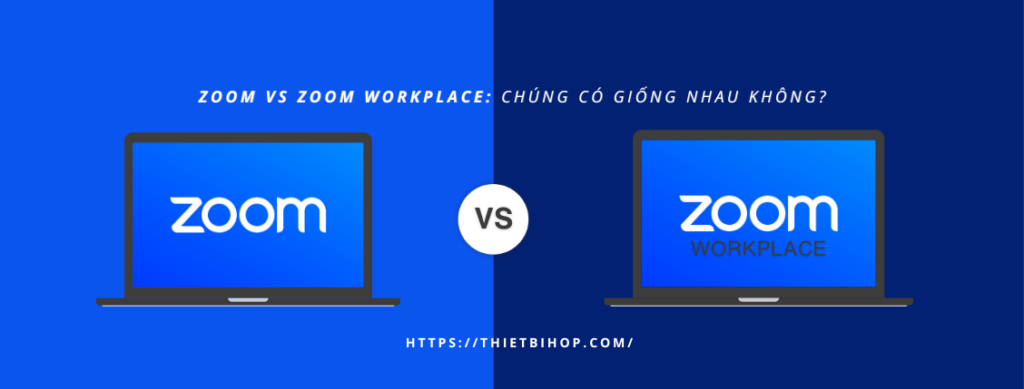 zoom vs zoom workplace có thực sự giống nhau