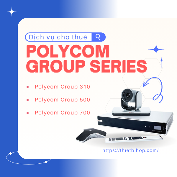 Dịch vụ cho thuê thiết bị họp polycom group series