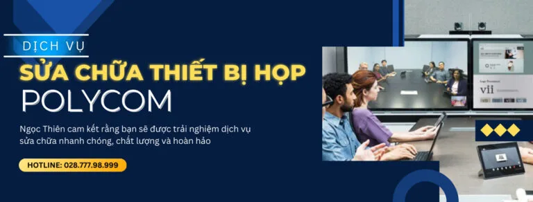 dịch vụ sửa chữa thiết bị họp polycom uy tín chất lượng