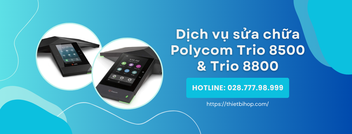 sửa chữa thiết bị họp polycom trio 8500 & trio 8800 uy tín