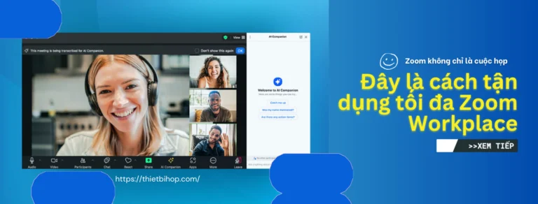 tận dụng được tối đa zoom workplace nhờ sự hỗ trợ những tính năng thông minh khác từ ai companion