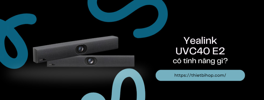 yealink uvc40 e2 sở hữu trường nhìn camera Ultra-HD 4K siêu rộng 120° và chế độ phơi sáng vùng thông minh