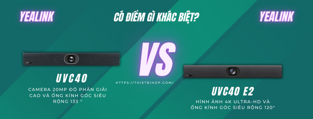điểm khác biệt giữa yealink uvc40 và uvc40 e2 là gì