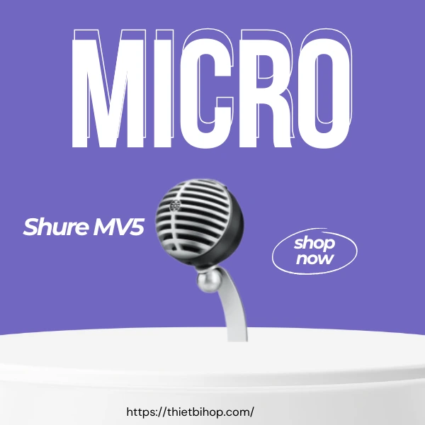 micro kỹ thuật số nhỏ gọn nhưng mạnh mẽ shure mv5