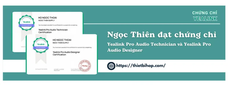 kỹ thuật viên ngọc thiên đạt chứng chỉ yealink pro audio technician và yealink pro audio designer