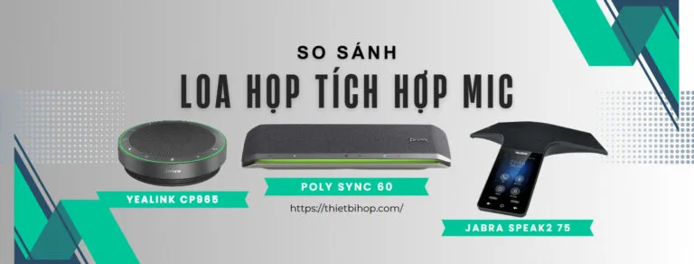 so sánh loa họp tích hợp micro đa hướng yealink cp965 vs poly sync 60 vs jabra speak2 75 có gì khác biệt