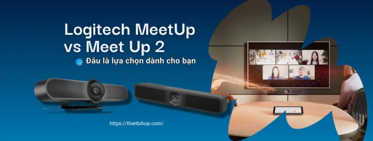 logitech meetup vs meet up 2 đâu là lựa chọn dànhcho bạn