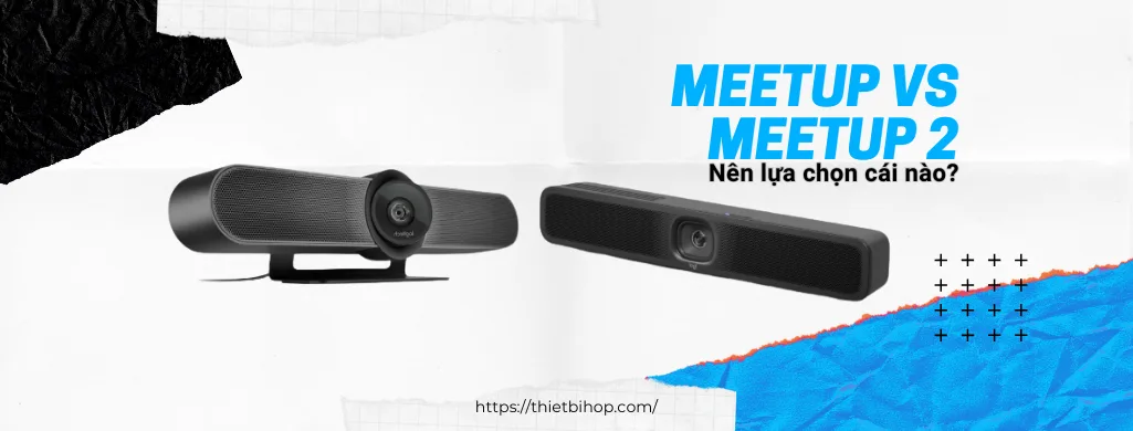 meetup vs meet up 2 nên lựa chọn sản phẩm nào