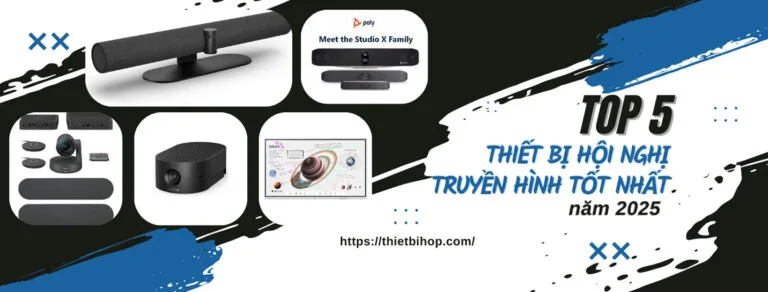 điểm danh top 5 thiết bị hội nghị truyền hình tốt nhất năm 2025