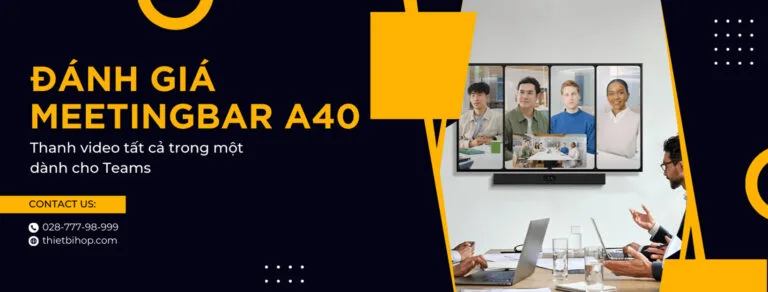 đánh giá yealink meetingbar a40 thanh video tất cả trong một dành cho teams