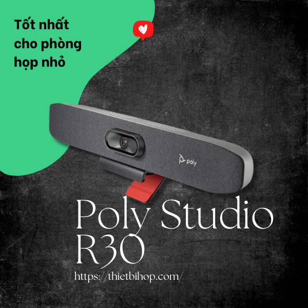 poly studio r30 là lựa chọn thiết bị hội nghị truyền hình tốt nhất cho phòng họp nhỏ