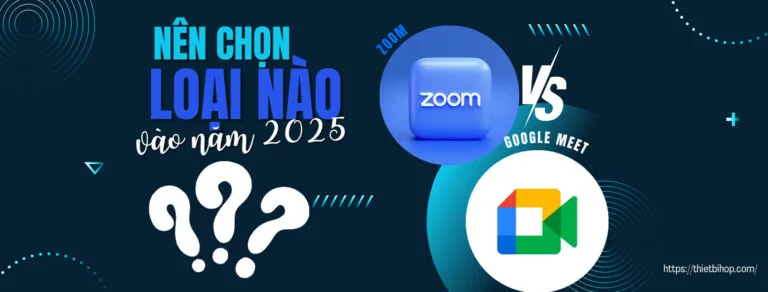 zoom vs google meet nên chọn loại nào vào năm 2025