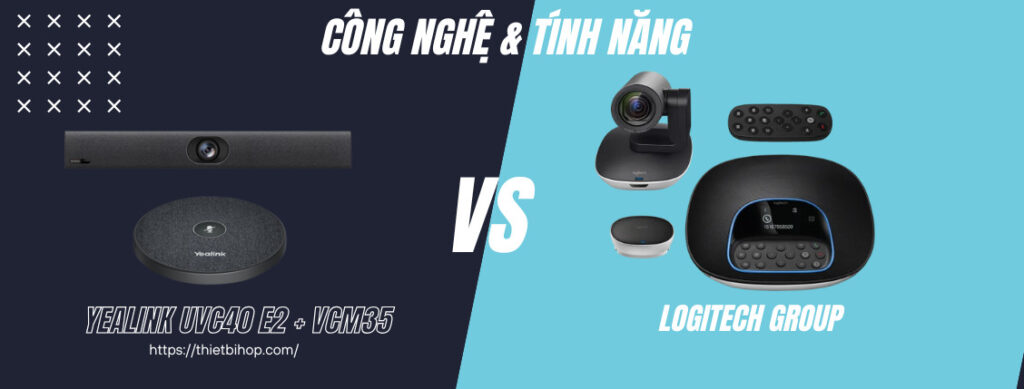 so sánh về công nghệ và tính năng Yealink UVC40 E2 + VCM35 vs Logitech Group