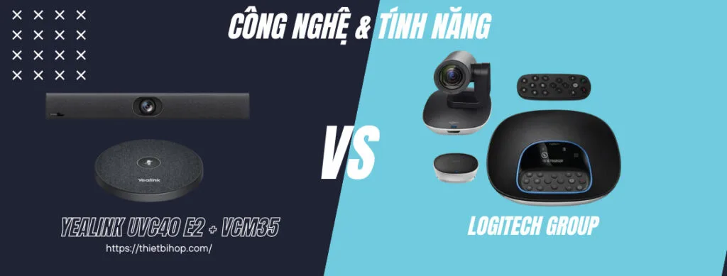 so sánh về công nghệ và tính năng Yealink UVC40 E2 + VCM35 vs Logitech Group