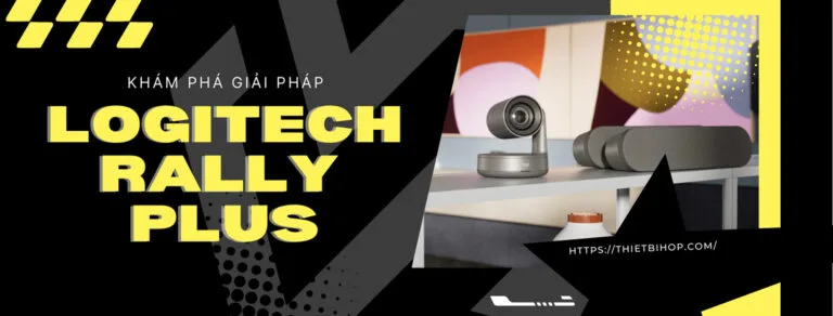 khám phá giải pháp hội nghị truyền hình 4k dành cho phòng họp lớn logitech rally plus