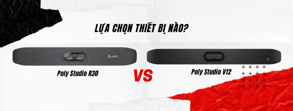 Poly Studio R30 vs V12: bạn nên lựa chọn thiết bị nào