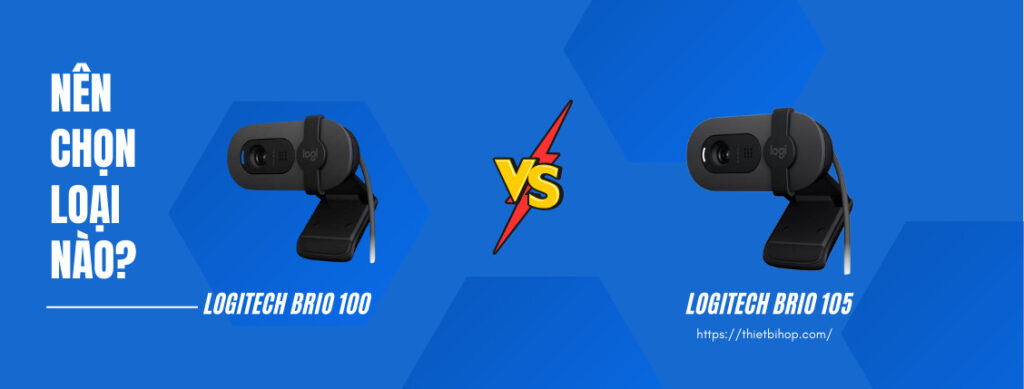 bạn sẽ chọn loại nào giữa logitech brio 100 vs brio 105