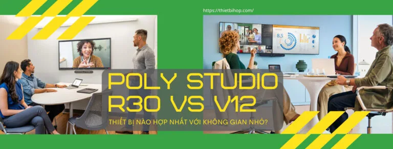poly studio r30 vs v12 thiết bị nào phù hợp với không gian nhỏ