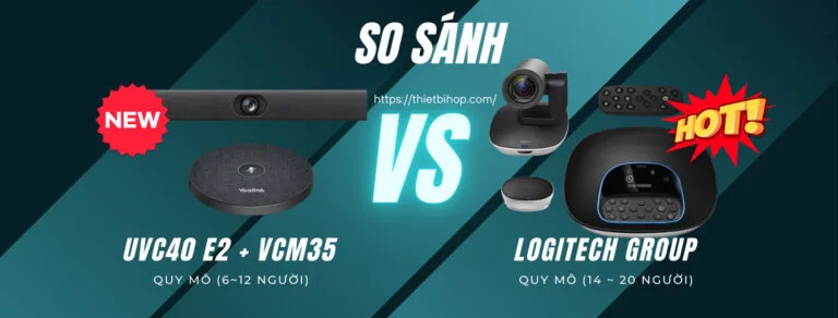 so sánh yealink uvc40 e2 + vcm35 vs logitech group có gì khác biệt