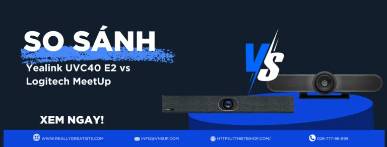 so sánh tính năng yealink uvc40 e2 vs logitech meetup