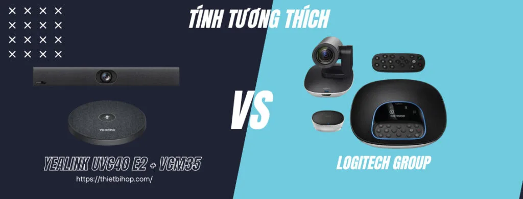 so sánh về tính tương thích Yealink UVC40 E2 + VCM35 vs Logitech Group