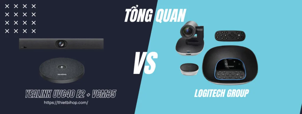 tổng quan về bộ thiết bị Yealink UVC40 E2 + VCM35 vs Logitech Group