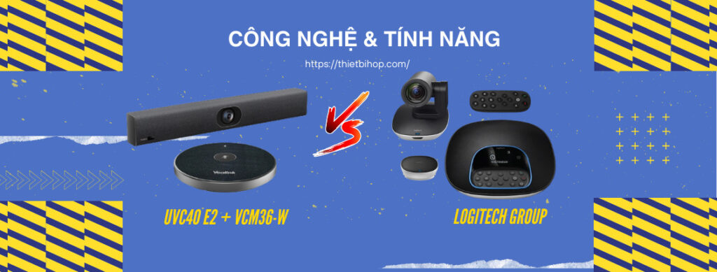 so sánh về công nghệ và tính năng của Yealink UVC40 E2 + VCM36-W vs Logitech Group