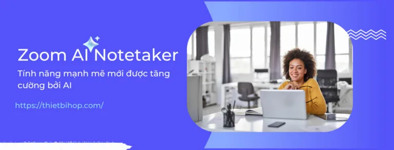 zoom ai notetaker tính năng mạnh mẽ mới hỗ trợ ai