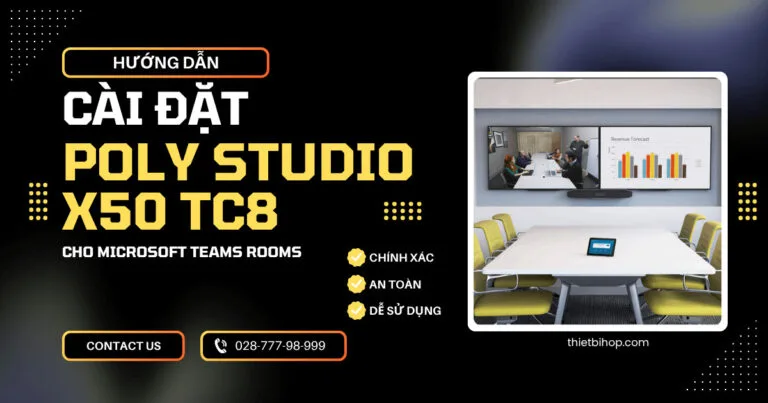 Hướng dẫn cài đặt Poly Studio X50 TC8 cho Microsoft Teams Rooms