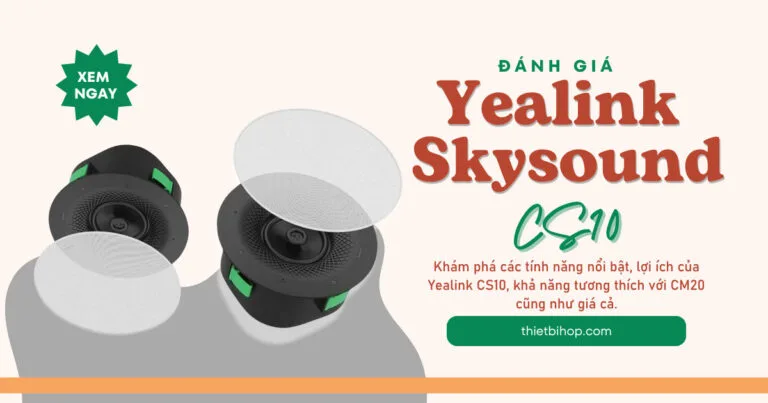 đánh giá yealink cs10: có đáng đầu tư không