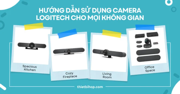 hướng dẫn sử dụng camera logitech cho mọi không gian