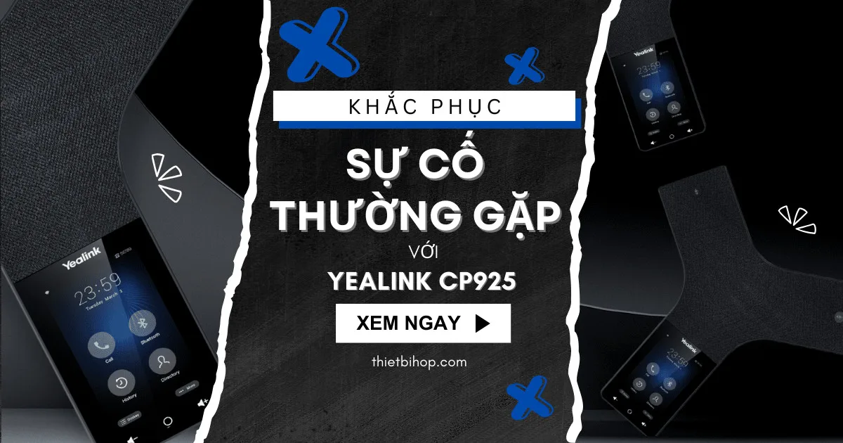 khắc phục 6 sự cố thường gặp với yealink cp925