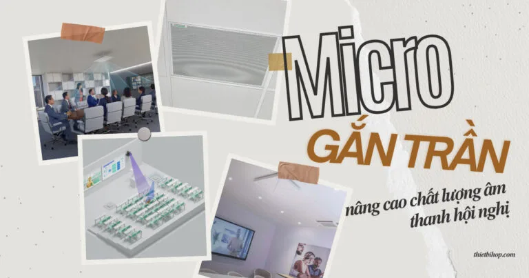 đến lúc nâng cao chất lượng âm thanh hội nghị với micro gắn trần