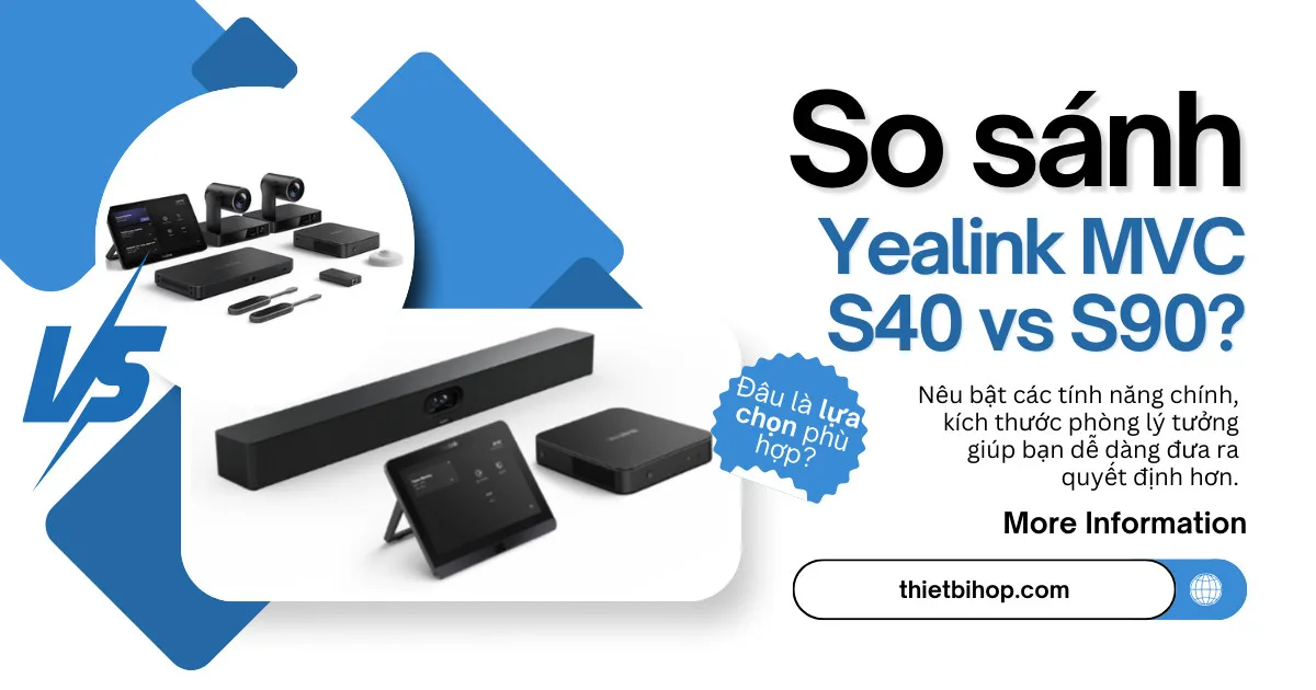 so sánh yealink mvc s40 vs s90 đưa ra lựa chọn tốt nhất