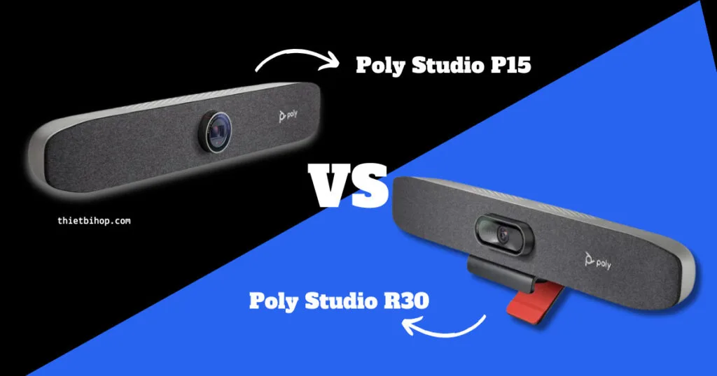giới thiệu về Poly Studio P15 vs R30
