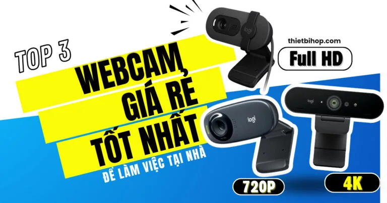 top 3 webcam giá rẻ tốt nhất để làm việc tại nhà