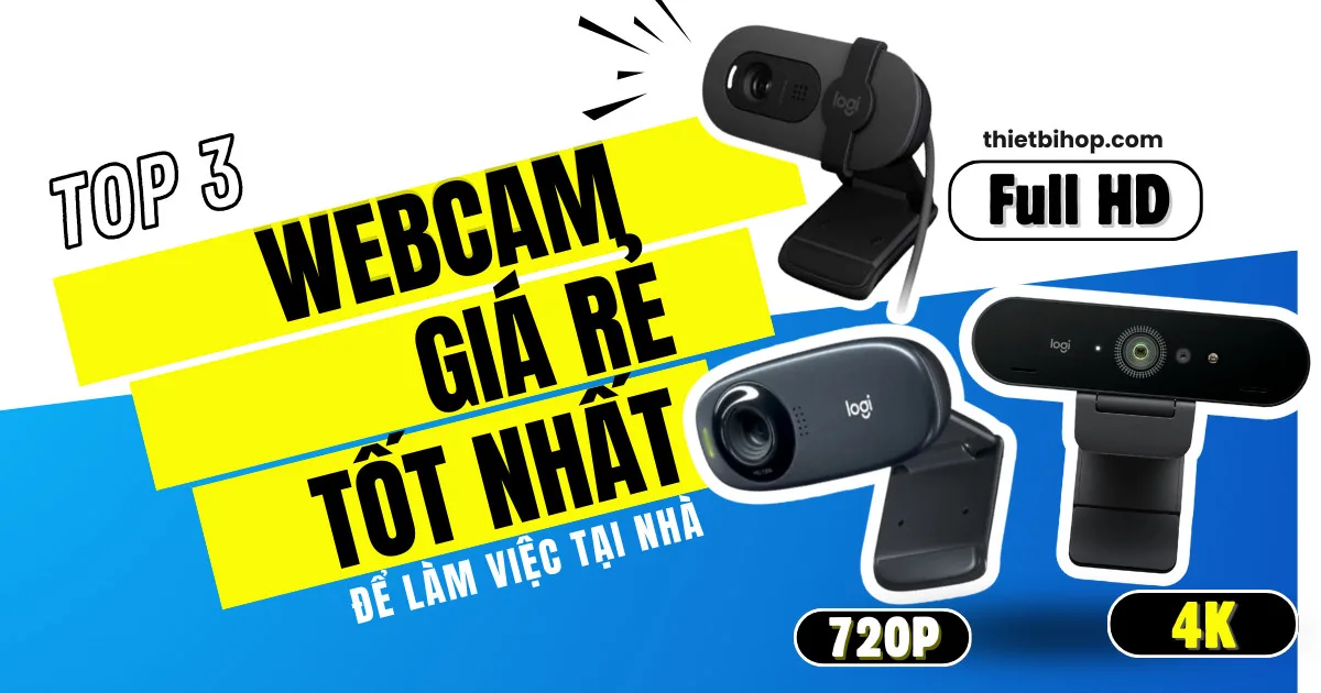 top 3 webcam giá rẻ tốt nhất để làm việc tại nhà