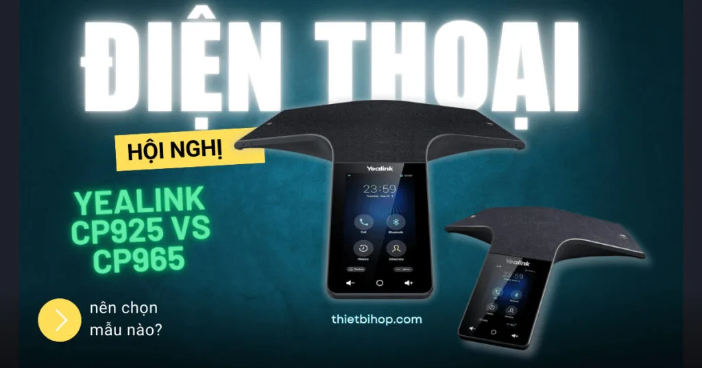 yealink cp925 vs cp965 nên chọn mẫu nào