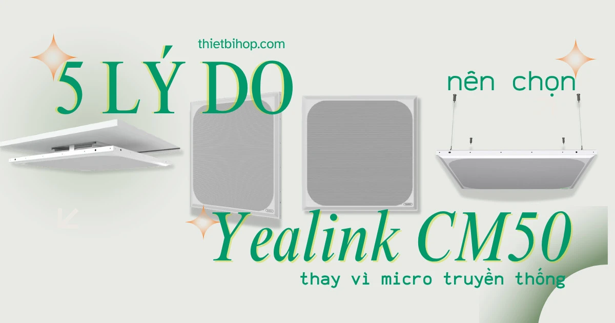 5 lý do nên chọn yealink cm50 thay vì micro truyền thống