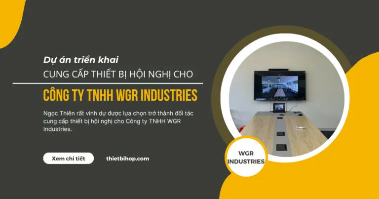 ngọc thiên cung cấp thiết bị hội nghị cho công ty tnhh wgr industries