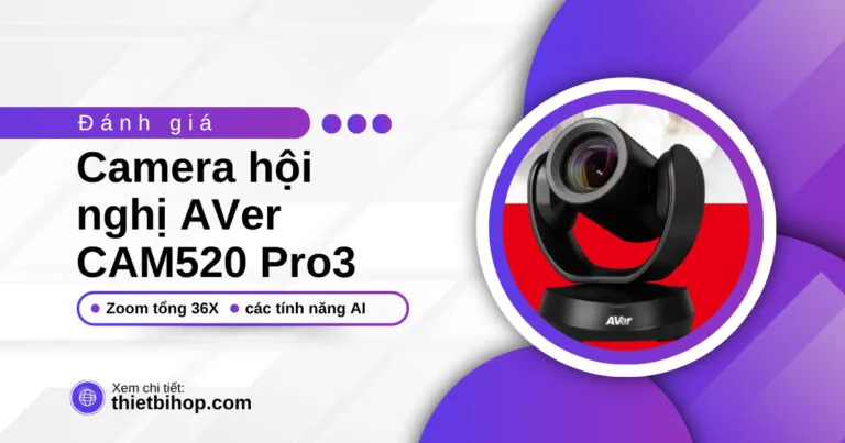 đánh giá camera hội nghị aver cam520 pro3 chi tiết