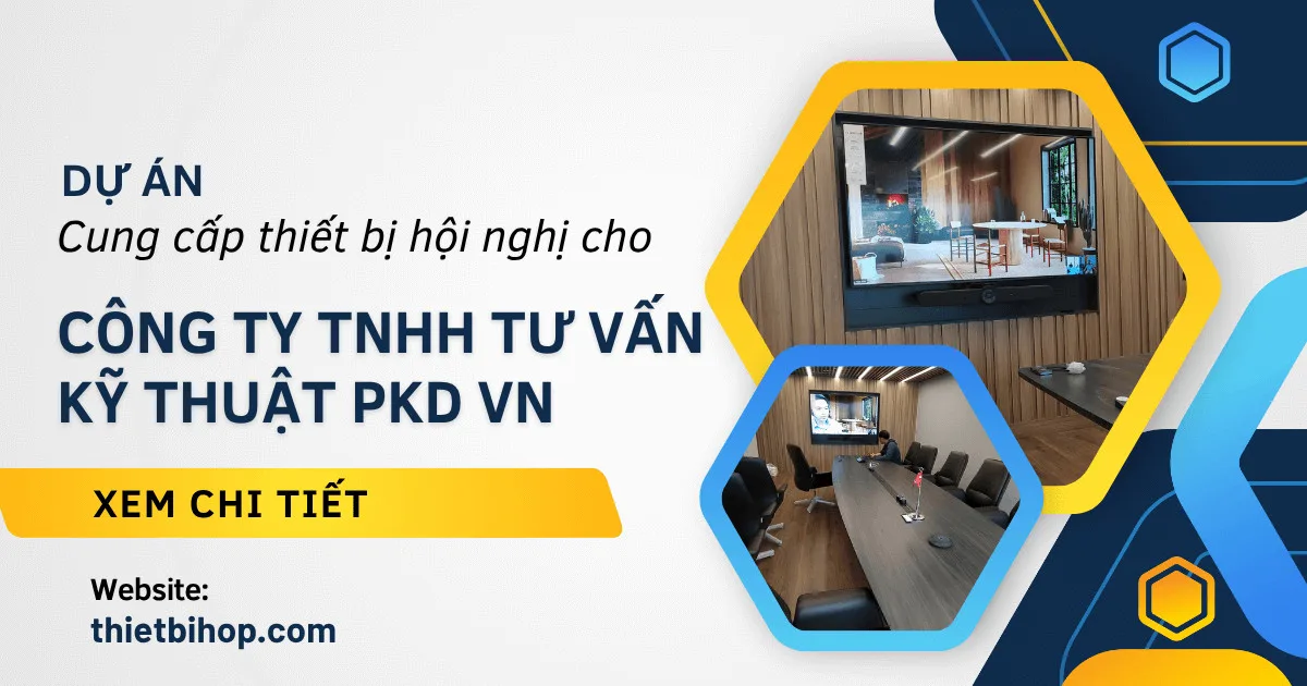 dự án cung cấp thiết bị hội nghị cho công ty tnhh tư vấn kỹ thuât pkd vn