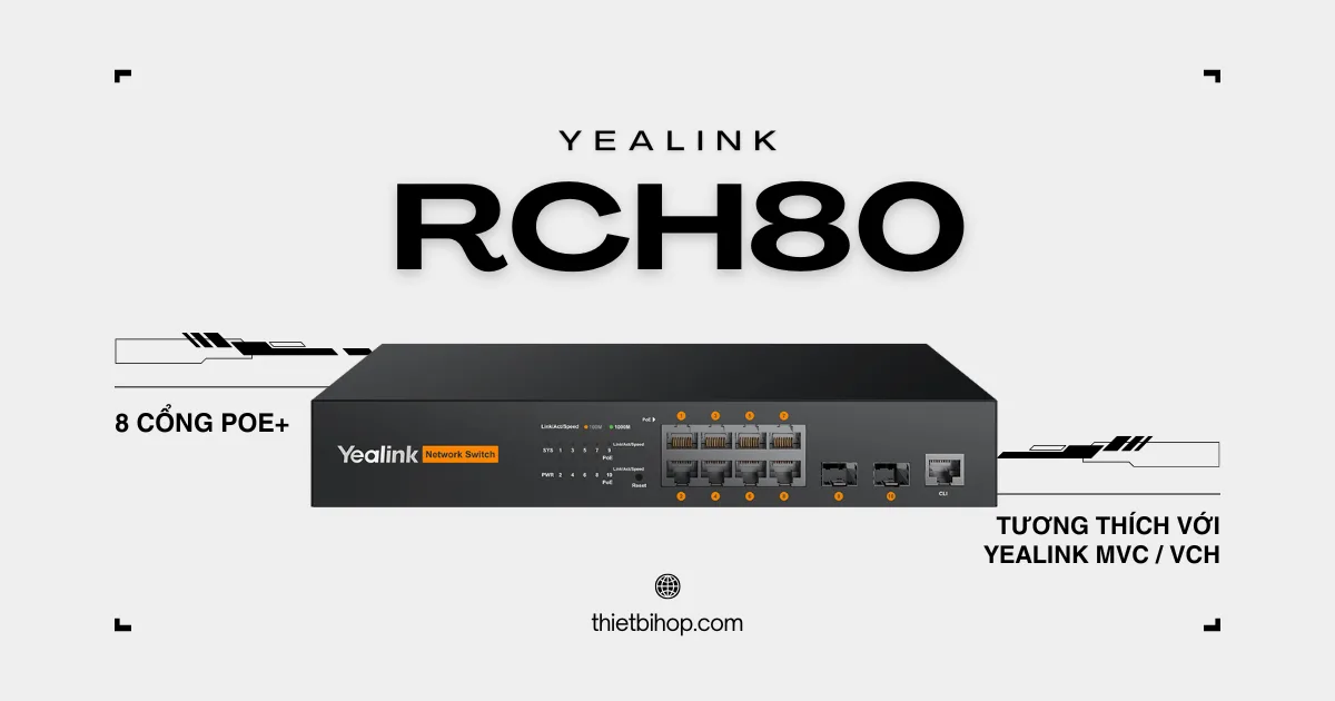 Yealink RCH80 là bộ chuyển mạch mạng L2+ 8 cổng PoE+ được quản lý qua giao diện web